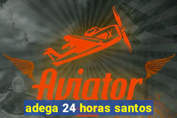 adega 24 horas santos